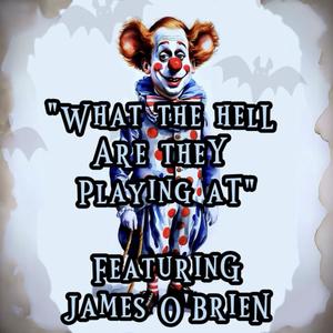What The Hell Are They Playing At (feat. James O'Brien)