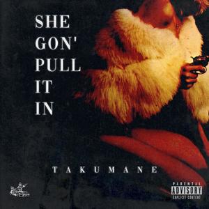 SHE GON' PULL IT IN (Explicit)