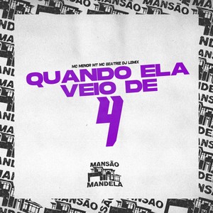 QUANDO ELA VEIO DE 4