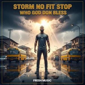 STORM NO FIT STOP WHO GOD DON BLESS