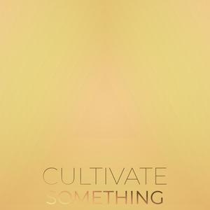 Cultivate Something