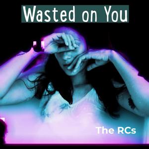 Wasted on you