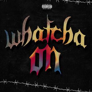 Whatcha On (Explicit)