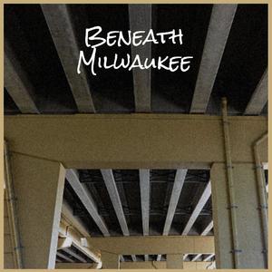 Beneath Milwaukee