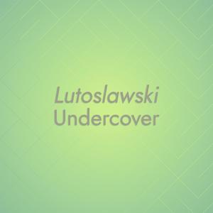 Lutoslawski Undercover