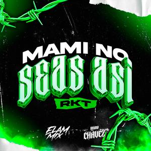 MAMI NO SEAS ASI RKT (feat. Bruno Chavez Dj)