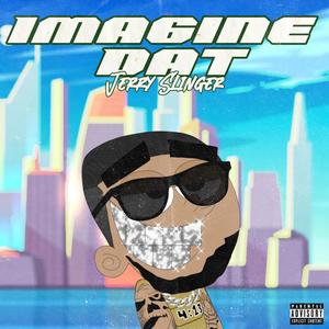 Imagine Dat (Explicit)