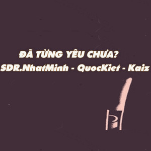 ĐÃ TỪNG YÊU CHƯA? (feat. NhatMinh, Kaiz)