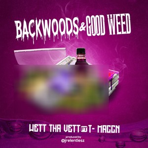 Backwoods & Good **** (feat. T Maccn)