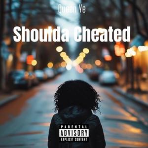 Shoulda Cheated (Explicit)