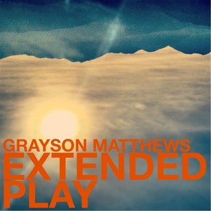 Grayson Matthews Extended Play