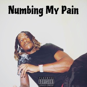 Numbing My Pain (Explicit)