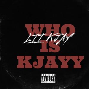 WHO IS KJAYY (Explicit)