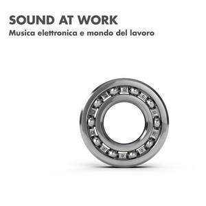 Sound at Work (Musica Elettronica e mondo del lavoro)