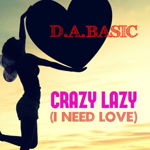 Crazy Lazy (I Need Love)