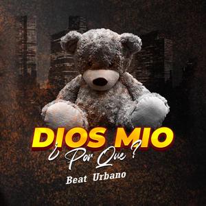 Dios Mio ¿Por Que? (Explicit)