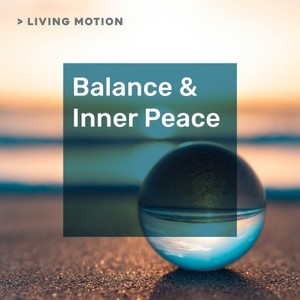 Living Motion: Balance & Inner Peace (Relaxation, Yoga, Meditation, Wellness, Spa, Harmony)