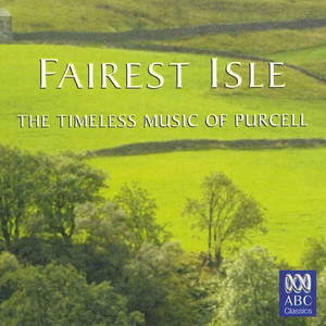 Fairest Isle: The Timeless Music Of Purcell