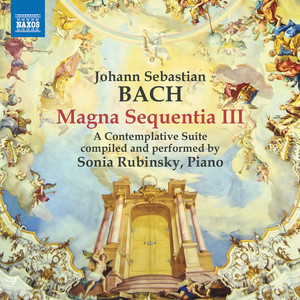 BACH, J.S.: Magna Sequentia III - A Contemplative Suite (compiled by S. Rubinsky) [S. Rubinsky]