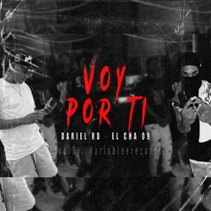VOY POR TI (feat. Dariel RD & El Cha 09) (Explicit)