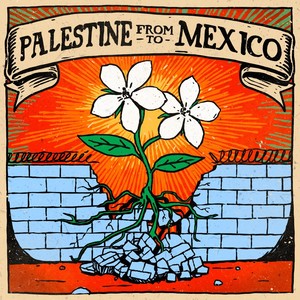 From Palestine to Mexico (Explicit)