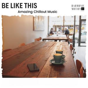 Be Like This - Amazing Chillout Music