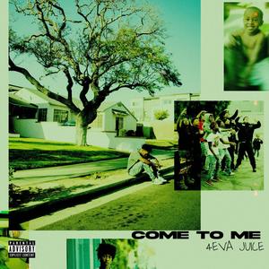 Come To Me (Explicit)