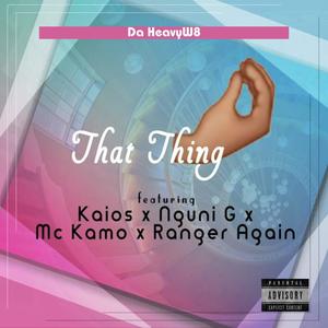 That Thing (feat. Kaios,Nguni_G,Mc Kamo & Ranger Again) [Explicit]