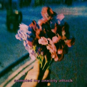 Sampled My Anxiety Attack