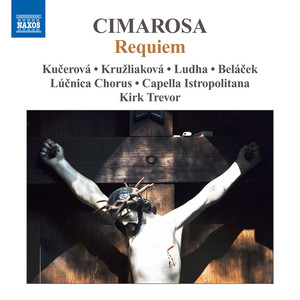 CIMAROSA, D.: Requiem (Kucerova, Kruzliakova, Ludha, Belacek, Lucnica Chorus, Cappella Istropolitana, Trevor)