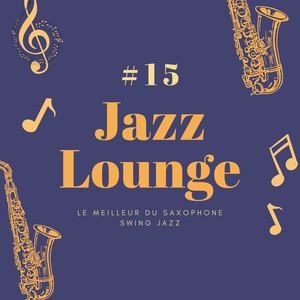 15 Jazz Lounge: Le meilleur du saxophone swing jazz