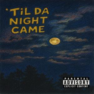 Til Da Night Came (Explicit)