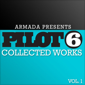 Armada presents Pilot 6 - Collected Works, Vol. 1