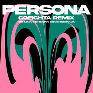 PERSONA (Goeighta Remix)