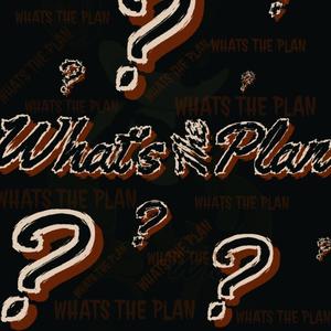 What's The Plan (Explicit)