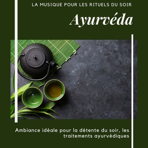 Ayurvéda, la musique pour les rituels du soir - Ambiance idéale pour la détente du soir, les traitements ayurvèdiques