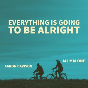 Everything Is Going to Be Alright (feat. Mj Malone)