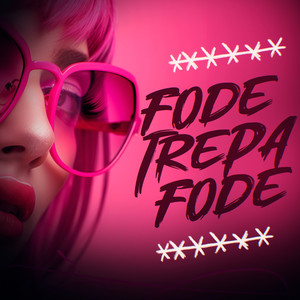 Fode Trepa Fode (Explicit)