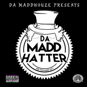 Da MaddHatter (Are You Madd Yet?) [Explicit]