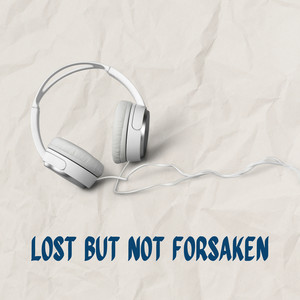 Lost But Not Forsaken