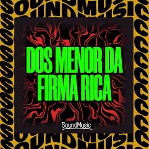 DOS MENOR DA FIRMA RICA (Explicit)
