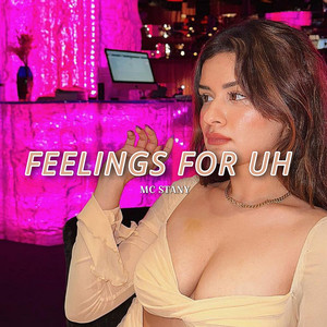 Feelings For Uh