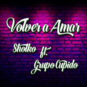 Volver a Amar (feat. Grupo Cupido)