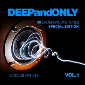 Deep And Only (20 Underground Tunes) [Special Edition] , Vol. 1