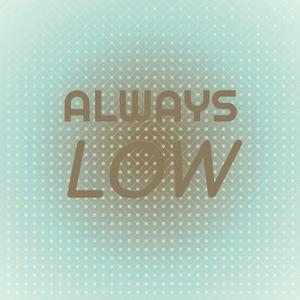 Always Low