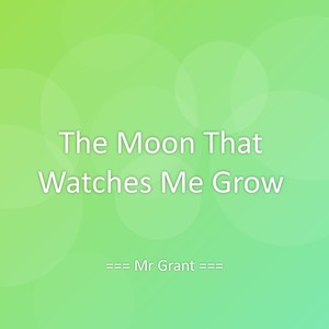 The Moon That Watches Me Grow