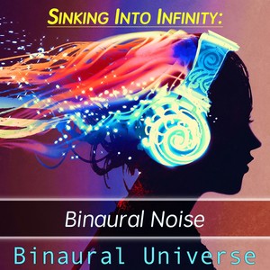 Sinking into Infinity: Binaural Noise