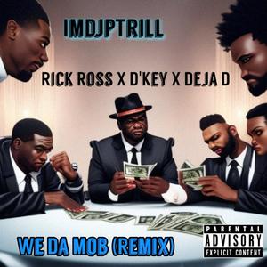 We Da Mob Remix (feat. Deja D,Rick Ross & D'Key) (Explicit)