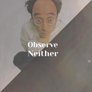 Observe Neither