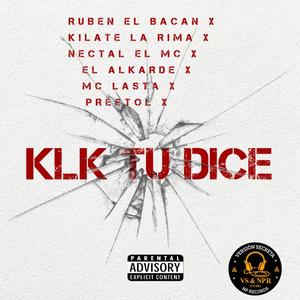 KLK TU DICE (feat. Nectal El Mc, Kilate La Rima, Ruben El Bacan, Mc Lasta, El Alkarde & Prestol) (remix|Explicit)